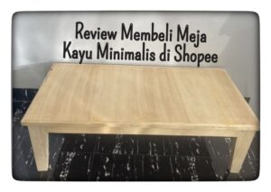 Review membeli meja kayu minimalis di shopee