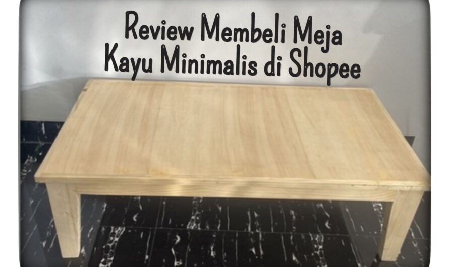 Review Membeli Meja Kayu Minimalis di Shopee